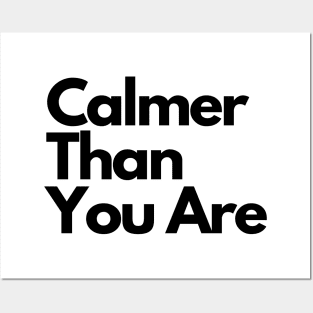 Calmer Than You Are Posters and Art